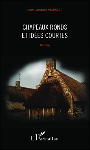 Chapeaux ronds et idées courtes: Roman