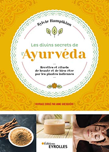 Les divins secrets de l'Ayurvéda: Recettes et rituels de beauté