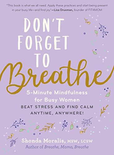Don't Forget to Breathe: 5-Minute Mindfulness for Busy Women—Beat Stress