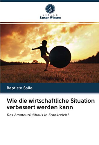 Wie die wirtschaftliche Situation verbessert werden kann: Des Amateurfußballs in